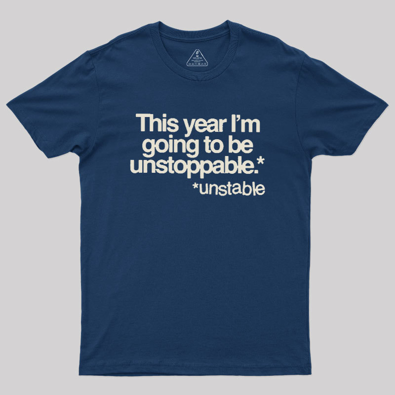 This Year I'm Going To Be Unstoppable Unstable Geek T-Shirt