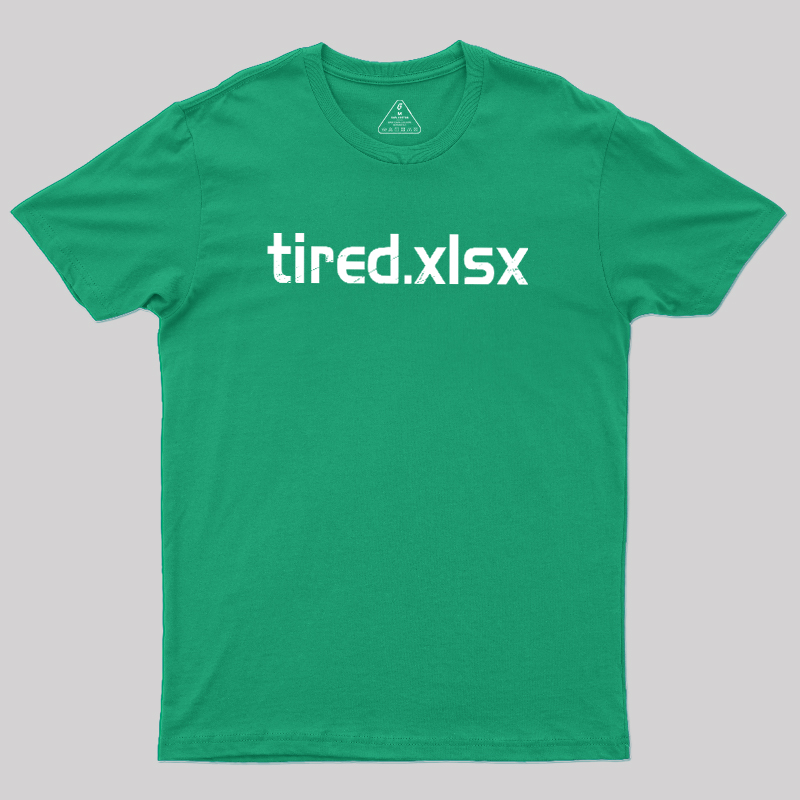 Tired.xlsx Geek T-Shirt