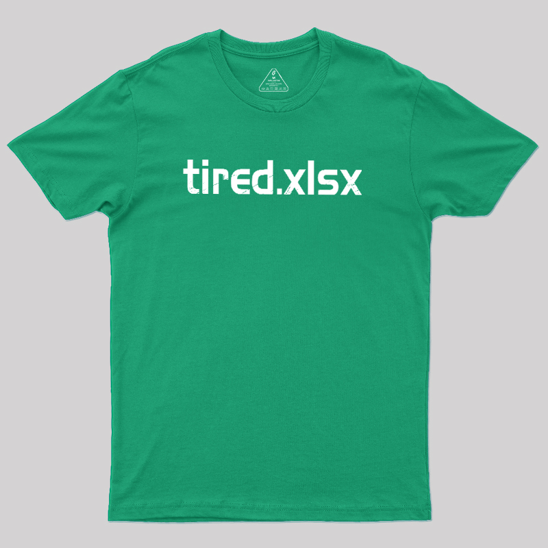 Tired.xlsx Geek T-Shirt