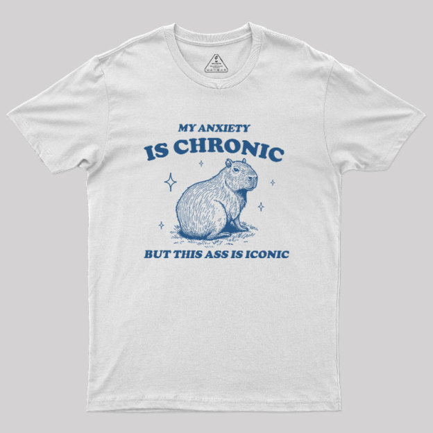 My Anxiety Is Chronic Geek T-Shirt