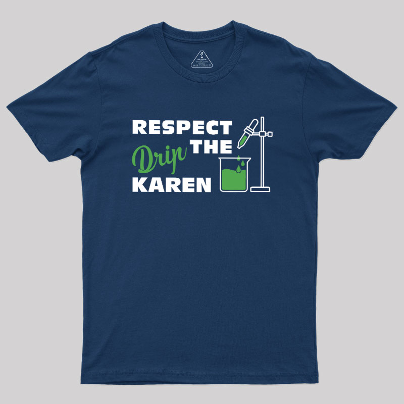 Respect the Drip Karen Geek T-Shirt