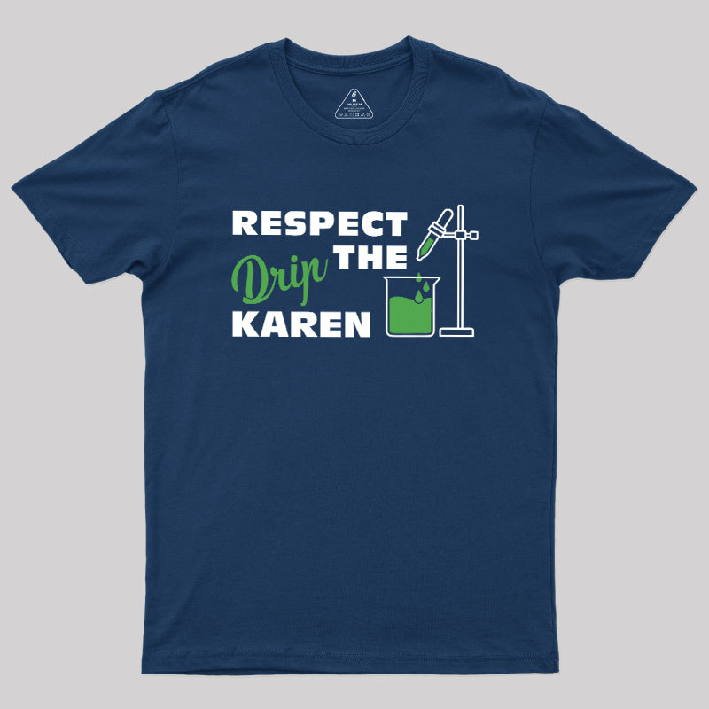 Respect the Drip Karen Geek T-Shirt