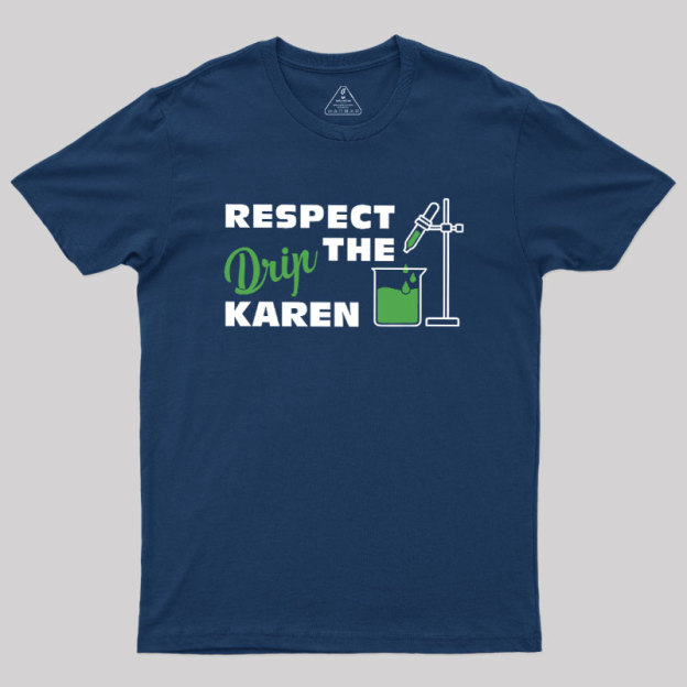 Respect the Drip Karen Geek T-Shirt