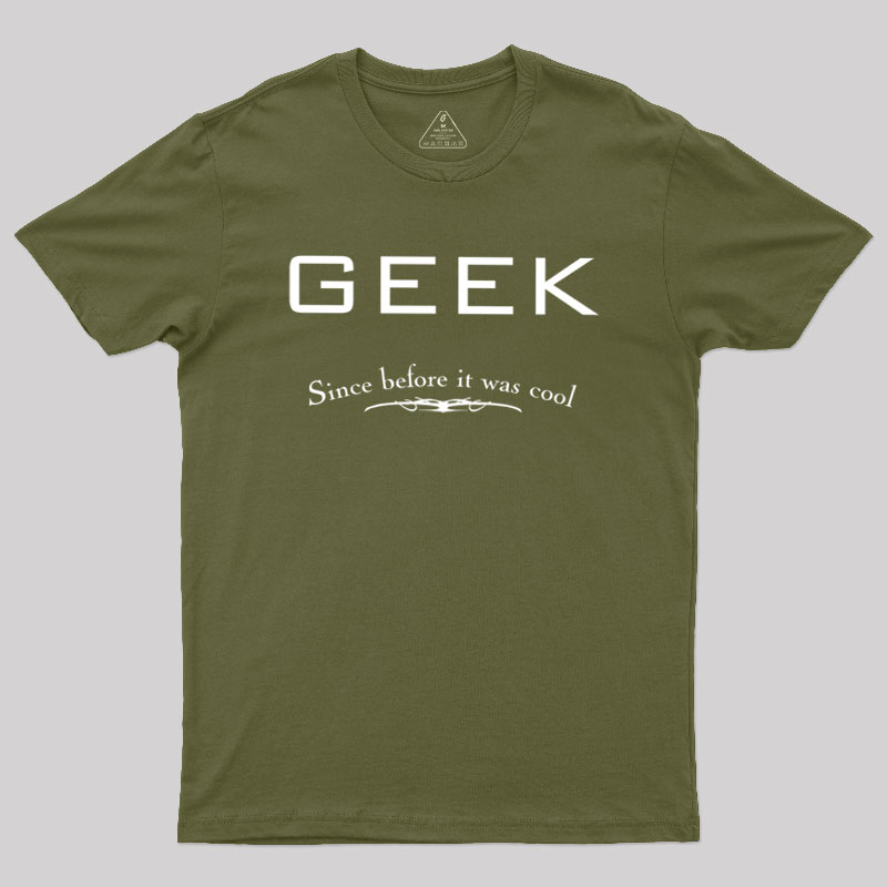 Geek Since Before It Was Cool Geek T-Shirt
