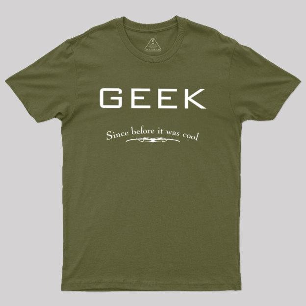 Geek Since Before It Was Cool Geek T-Shirt