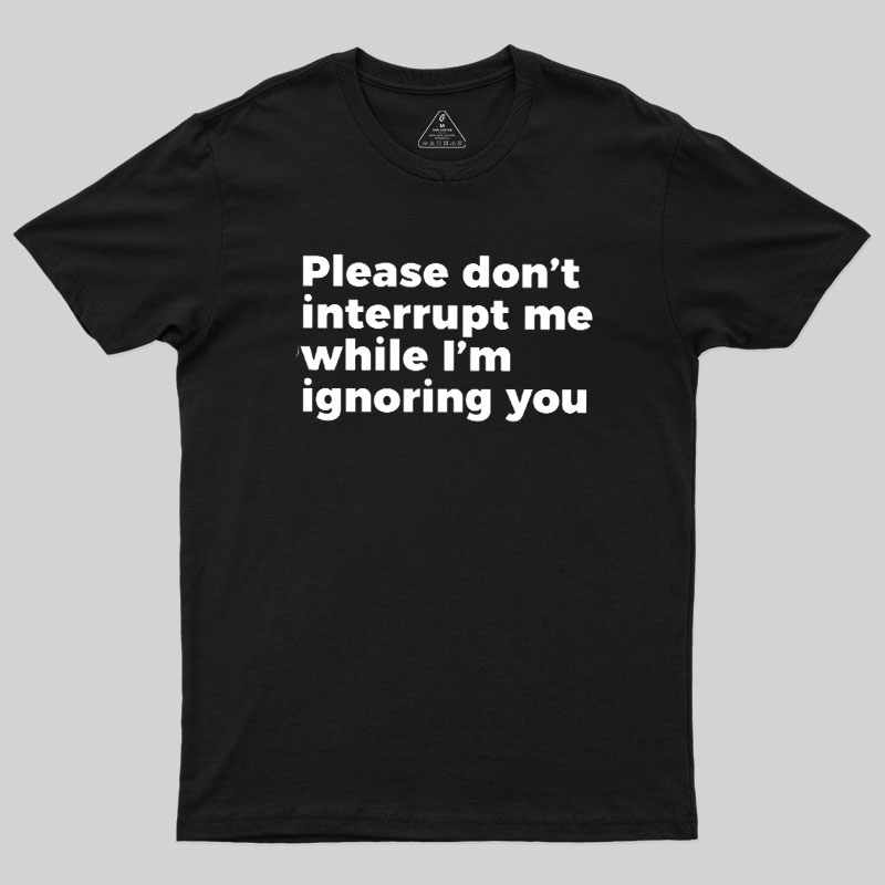 Don't Interrupt Me Geek T-Shirt