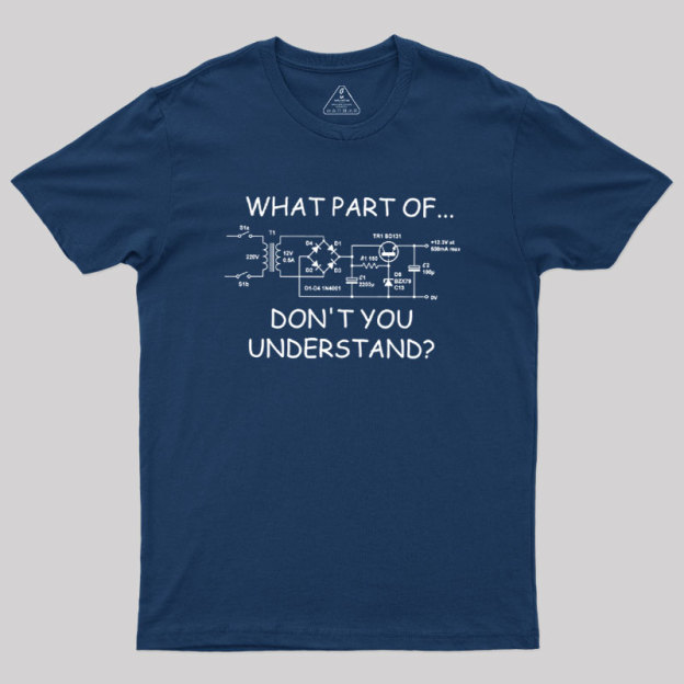 What Part Dont You Understand Geek T-Shirt