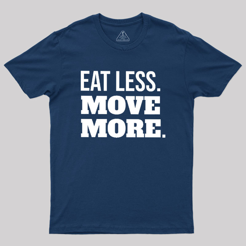 Eat Less Move More Geek T-Shirt