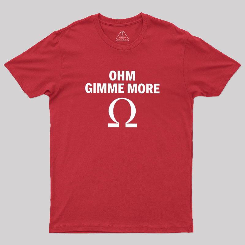 Ohm Gimme More Geek T-Shirt