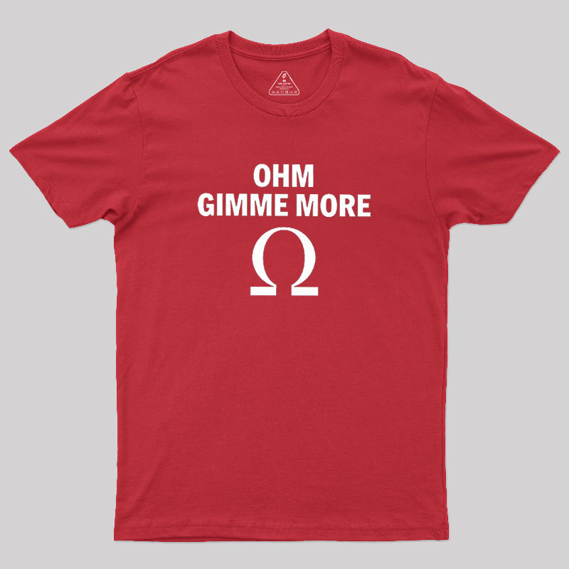 Ohm Gimme More Geek T-Shirt