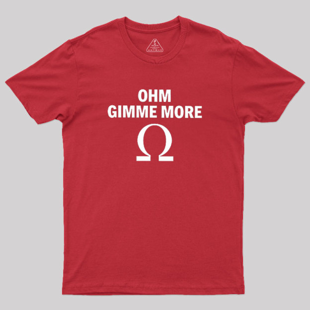 Ohm Gimme More Geek T-Shirt