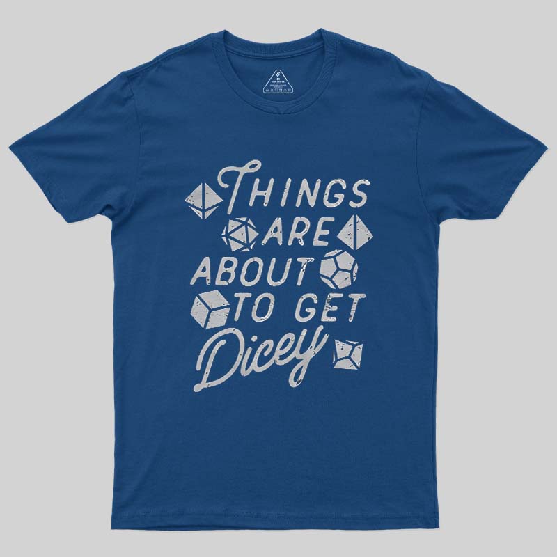Things About To Get Dicey Geek T-Shirt