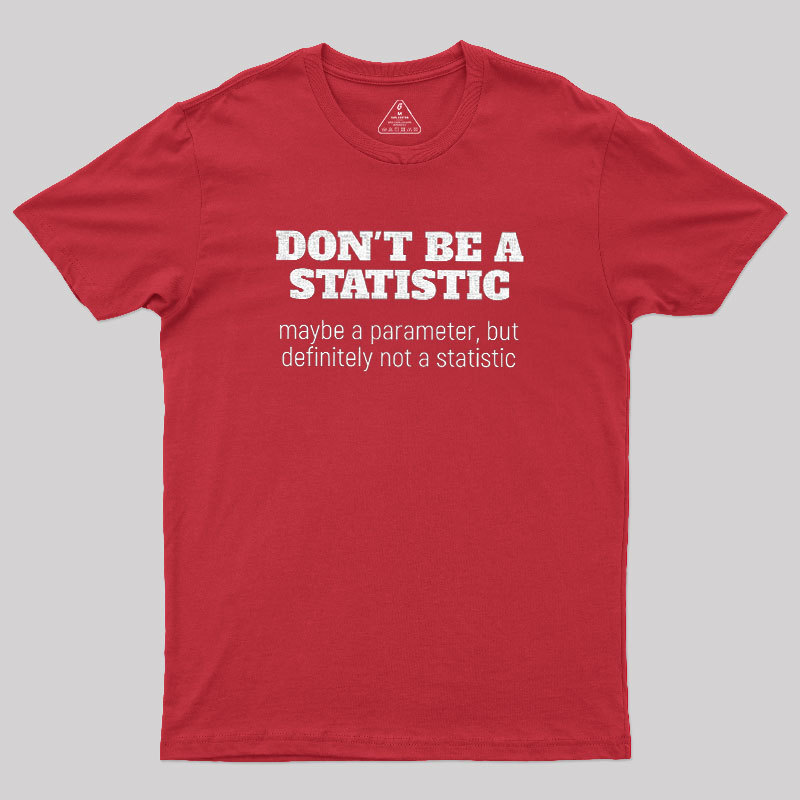 Don't Be a Statistic Geek T-Shirt