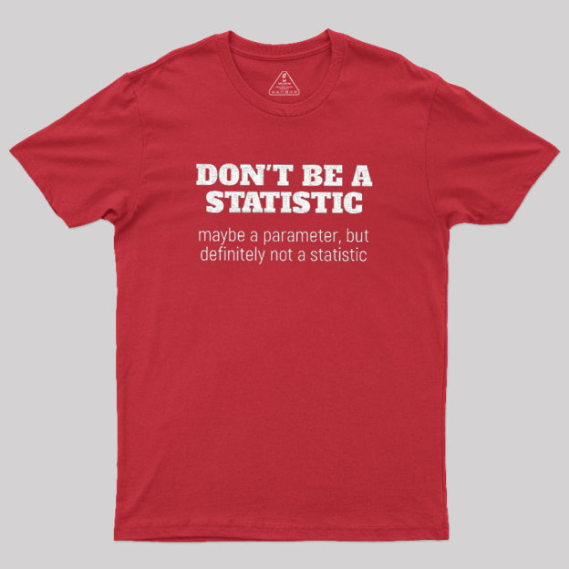 Don't Be a Statistic Geek T-Shirt