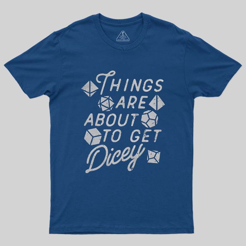 Things About To Get Dicey Geek T-Shirt