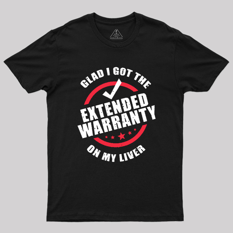 Glad I Got The Extended Warranty On My Liver Geek T-Shirt