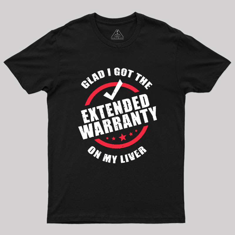 Glad I Got The Extended Warranty On My Liver Geek T-Shirt