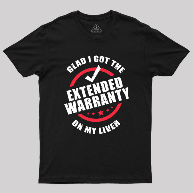 Glad I Got The Extended Warranty On My Liver Geek T-Shirt