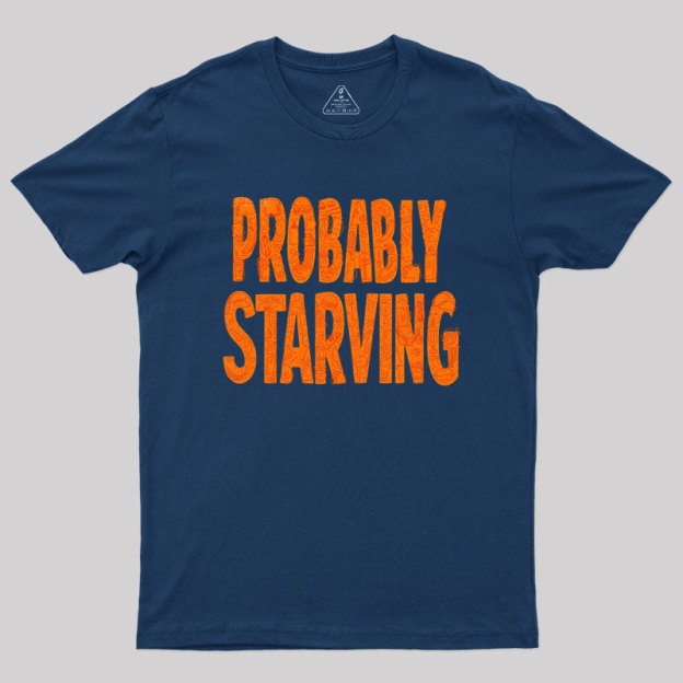 Probably Starving Geek T-Shirt
