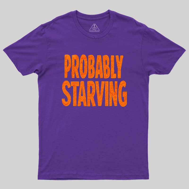 Probably Starving Geek T-Shirt