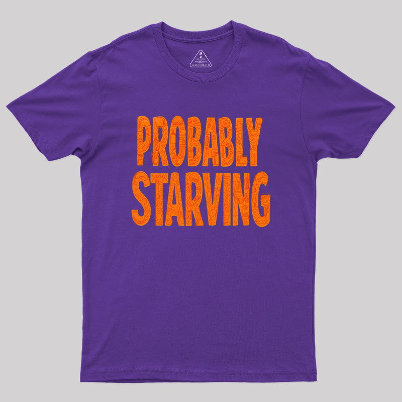 Probably Starving Geek T-Shirt
