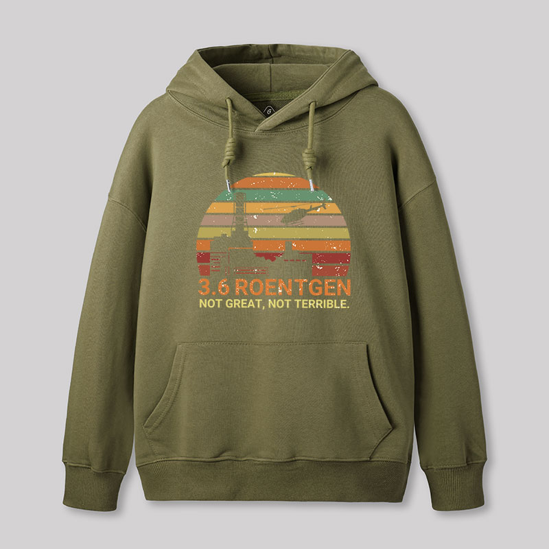 3.6 Roentgen Not Great Not Terrible Chernobyl Geek Hoodie