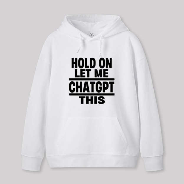 Hold On Let Me ChatGPT This Geek Hoodie
