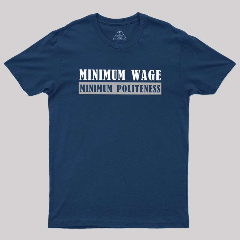 Minimum Wage Minimum Politeness Geek T-Shirt