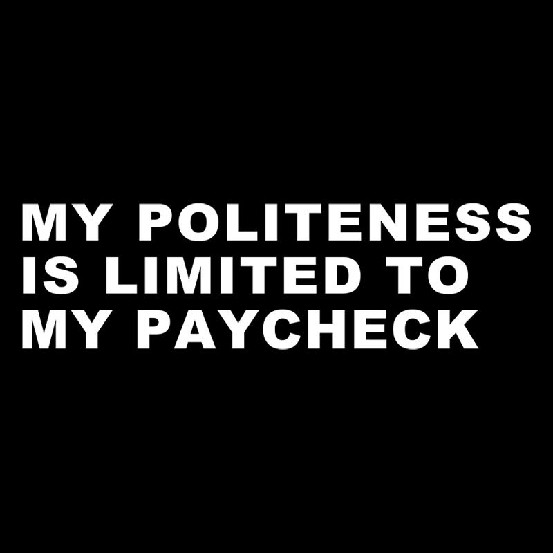 My Politeness Is Limited To My Paycheck Geek T-Shirt