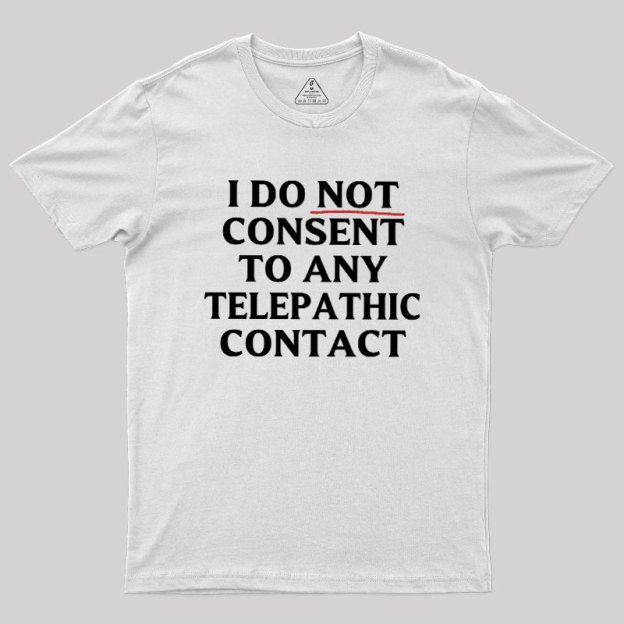 I Do Not Consent To Any Telepathic Contact Geek T-Shirt