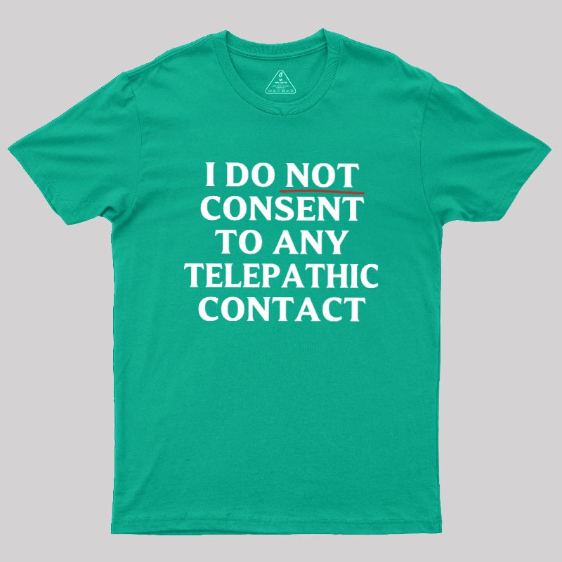 I Do Not Consent To Any Telepathic Contact Geek T-Shirt