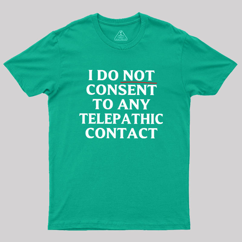 I Do Not Consent To Any Telepathic Contact Geek T-Shirt