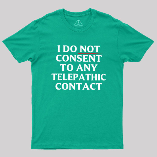 I Do Not Consent To Any Telepathic Contact Geek T-Shirt