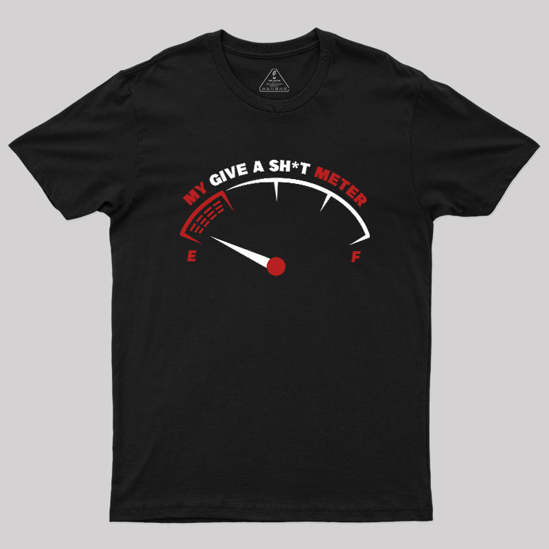 My Give A Sht Meter Geek T-Shirt
