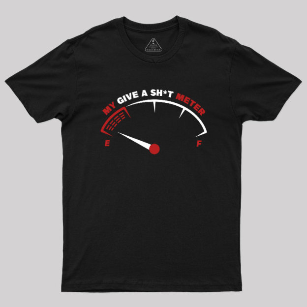 My Give A Sht Meter Geek T-Shirt