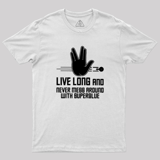Live Long and Never Mess Around With Superglue Geek T-Shirt