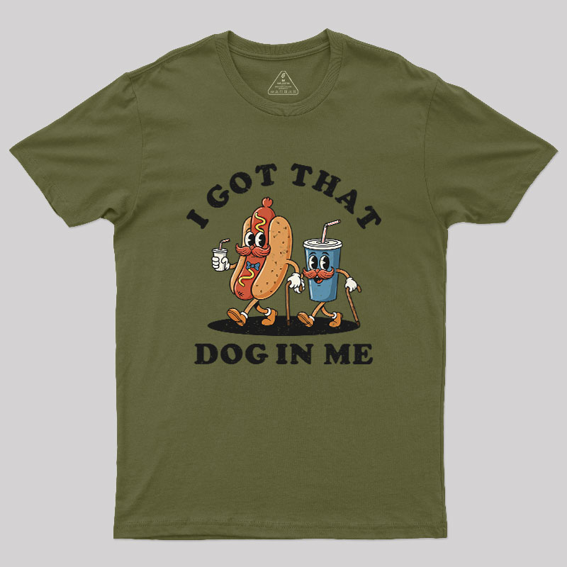 I Got That Dog In Me Geek T-Shirt