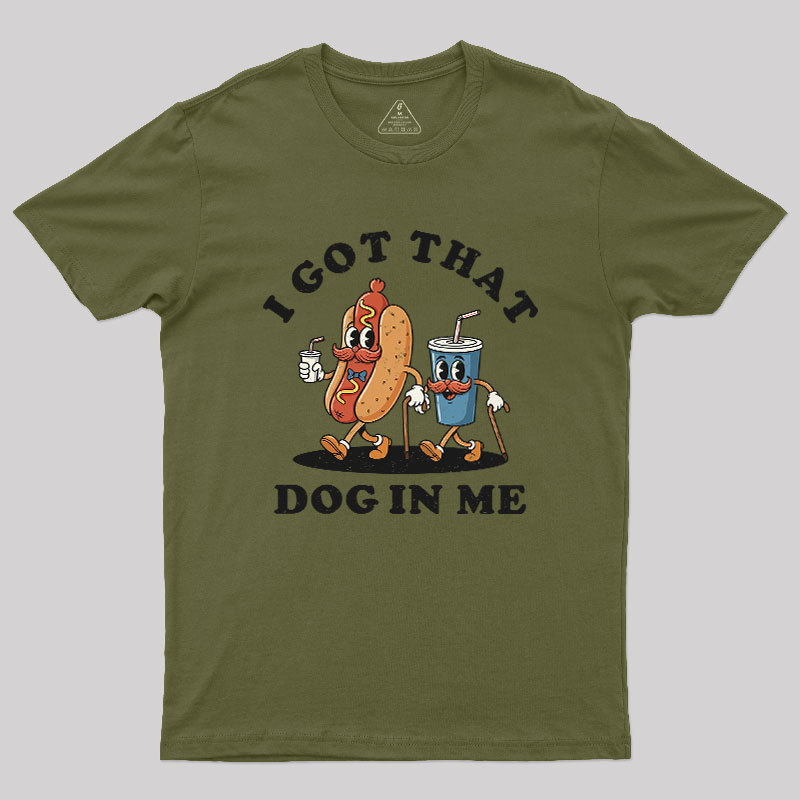I Got That Dog In Me Geek T-Shirt