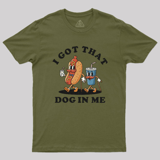 I Got That Dog In Me Geek T-Shirt