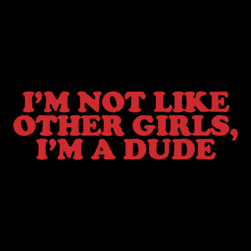 I'm Not Like Other Girls I'm A Dude Geek T-Shirt