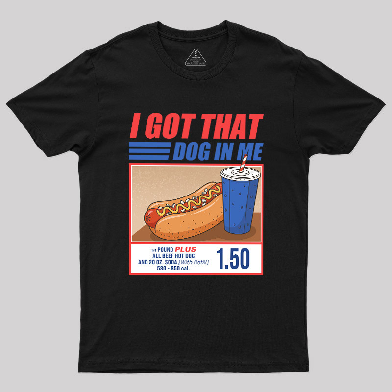 I Got That Dog In Me Geek T-Shirt