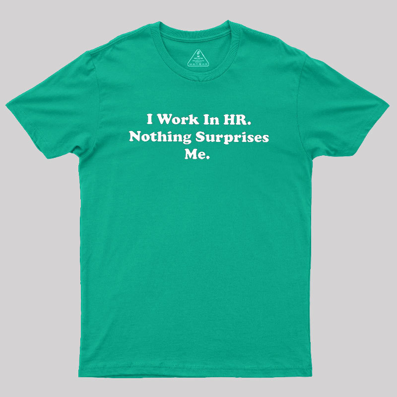 Nothing Surprise Me Geek T-Shirt