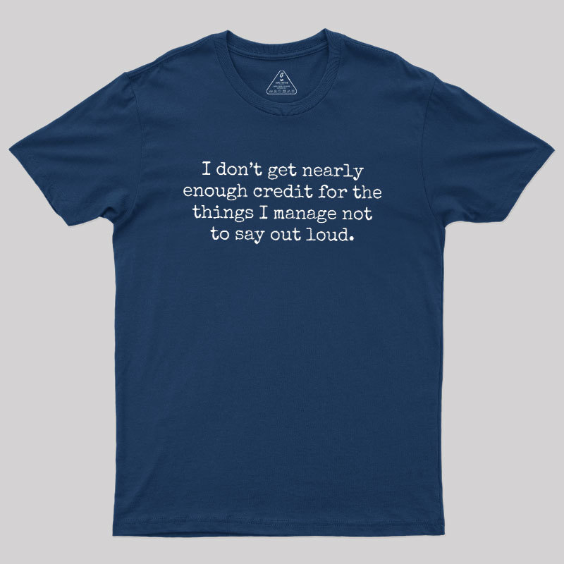 I Don't Get Nearly Enough Credit Geek T-Shirt