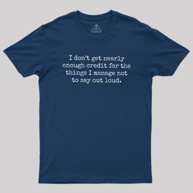 I Don't Get Nearly Enough Credit Geek T-Shirt