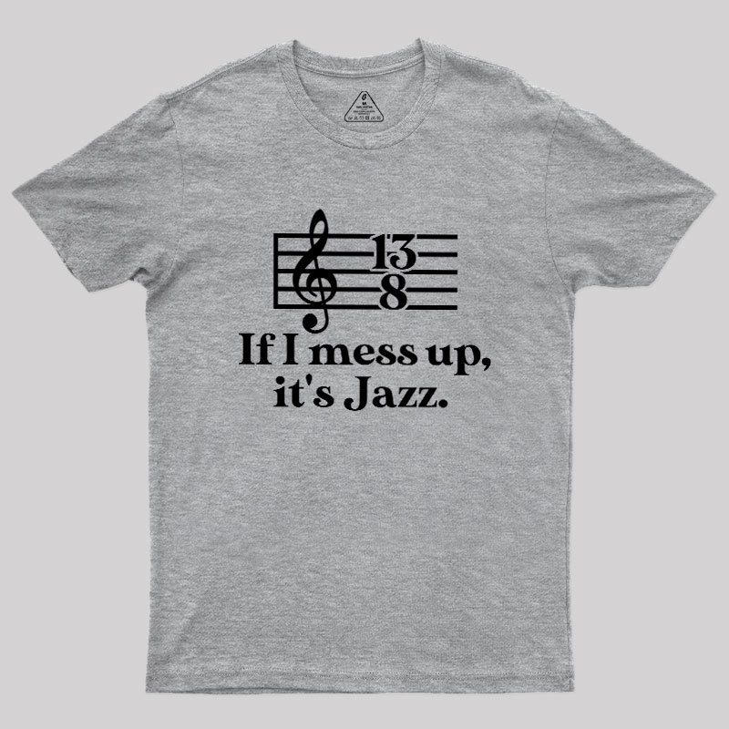 If I Mess Up Its Jazz Geek T-Shirt