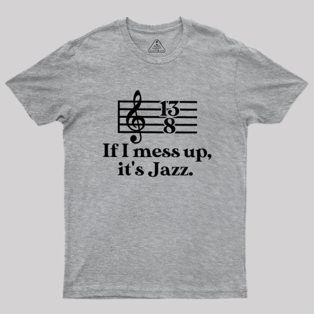 If I Mess Up Its Jazz Geek T-Shirt