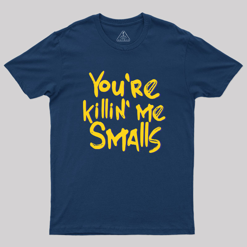 You're Killin' Me Geek T-Shirt