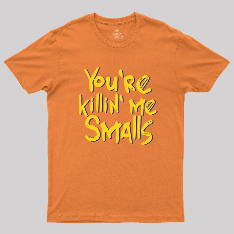 You're Killin' Me Geek T-Shirt