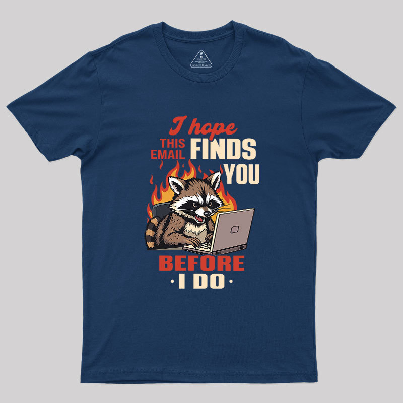I Hope This Email Finds You Before I Do Geek T-Shirt
