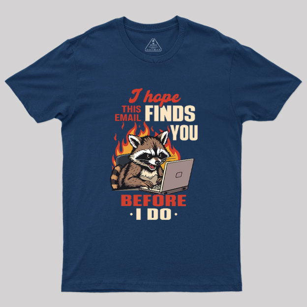 I Hope This Email Finds You Before I Do Geek T-Shirt